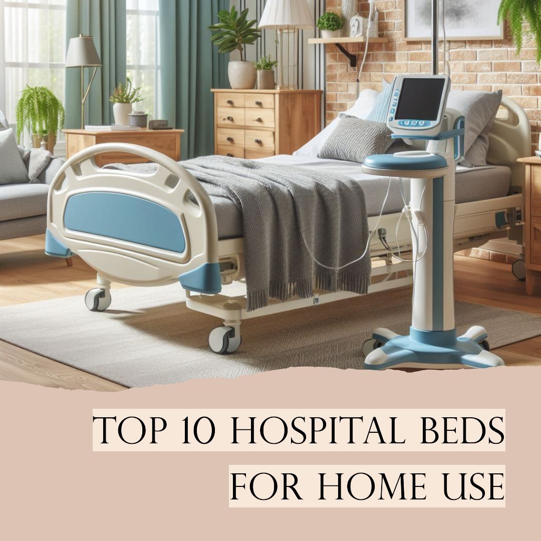 Choose the perfect hospital bed for the elderly from 2024's top 10 Best Hospital Beds List.